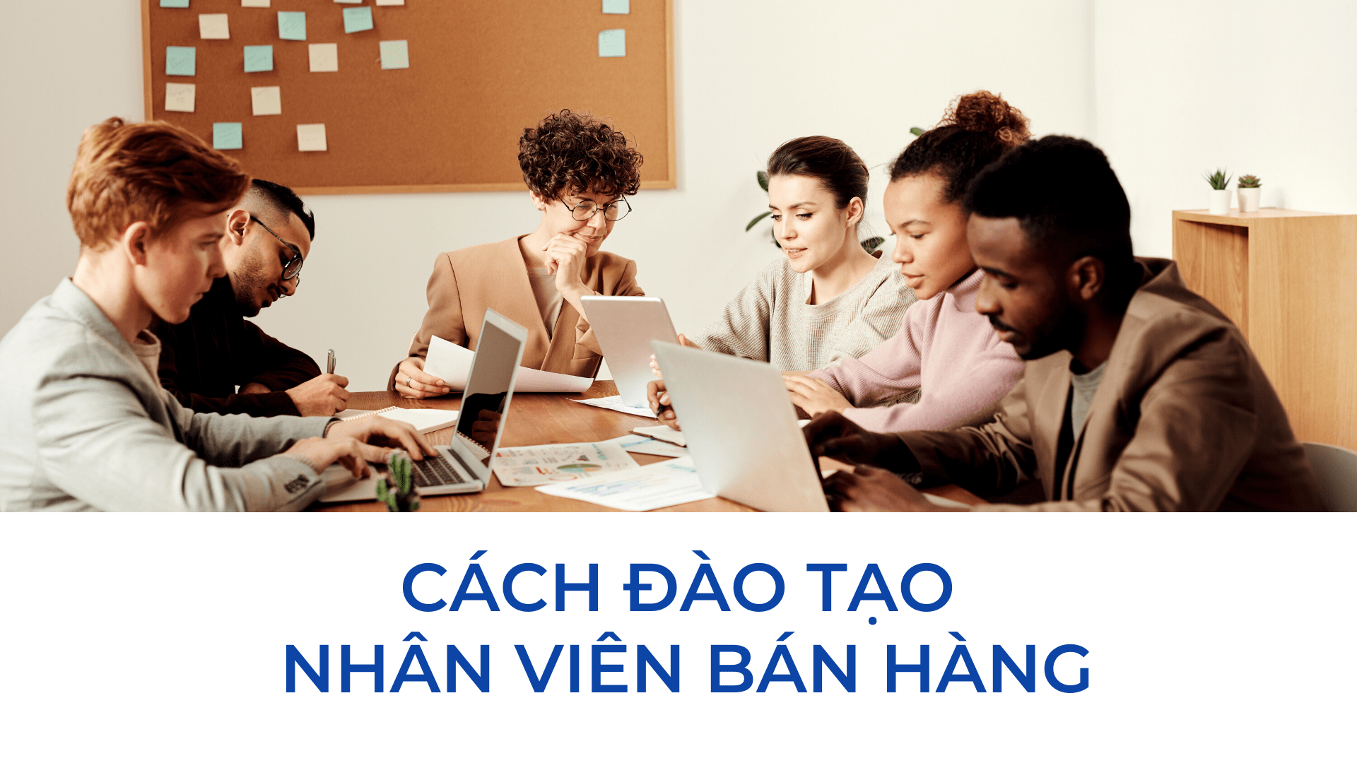 Cách đào tạo nhân viên bán hàng hiệu quả nhân đôi hiệu suất