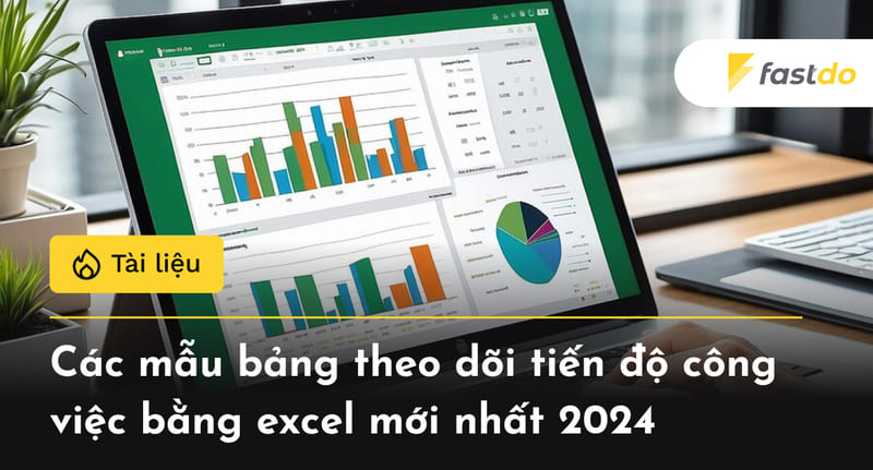 Các mẫu bảng theo dõi tiến độ công việc bằng excel mới nhất 2024