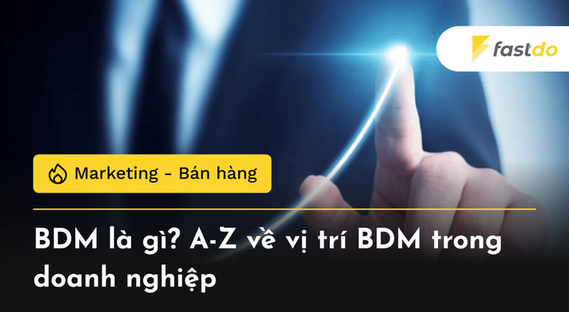 BDM là gì? A-Z về vị trí BDM