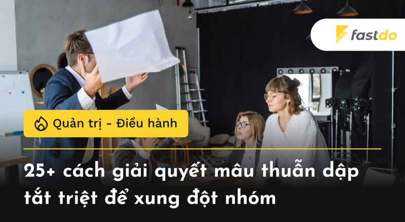 25+ cách giải quyết mâu thuẫn dập tắt triệt để xung đột nhóm