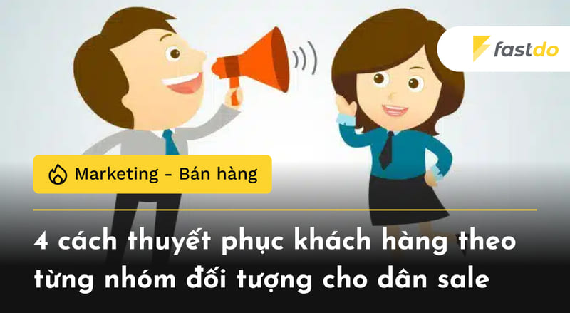 Cách thuyết phục khách hàng theo từng nhóm đối tượng