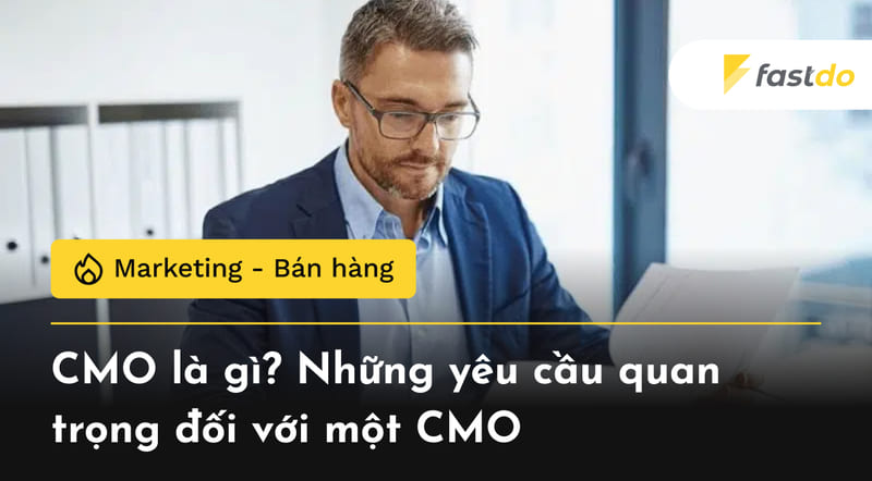 CMO là gì? Những yêu cầu với một CMO