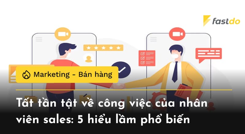 Tất tần tật về công việc của nhân viên sales: 5 hiểu lầm phổ biến