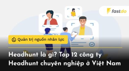 Headhunt là gì? Top 12 công ty Headhunt chuyên nghiệp ở Việt Nam