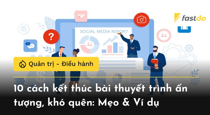 10 cách kết thúc bài thuyết trình ấn tượng, khó quên: Mẹo & Ví dụ