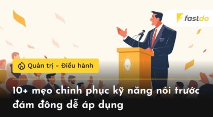 10+ mẹo chinh phục kỹ năng nói trước đám đông dễ áp dụng