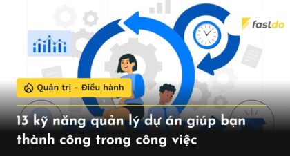 13 kỹ năng quản lý dự án giúp bạn thành công