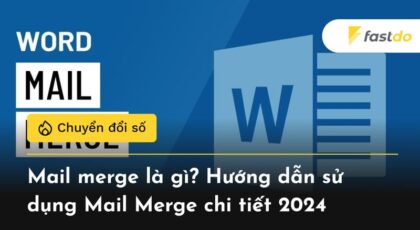 Mail merge là gì? Hướng dẫn sử dụng Mail Merge chi tiết 2024