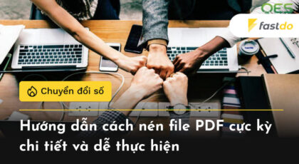 Hướng dẫn cách nén file PDF cực kỳ chi tiết và dễ thực hiện