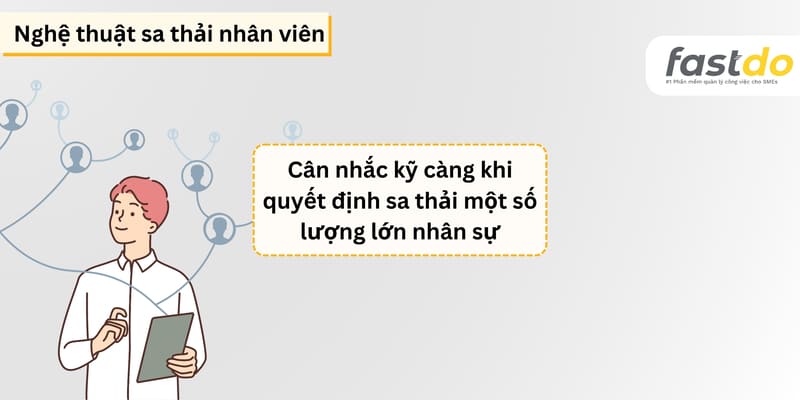 Cân nhắc kỹ càng khi quyết định sa thải một số lượng lớn nhân sự