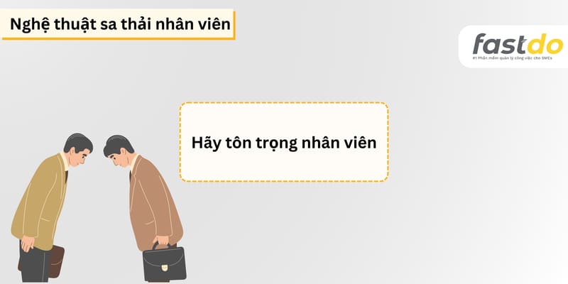 Hãy tôn trọng nhân viên - Nghệ thuật sa thải nhân viên