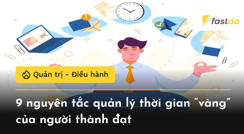 9 nguyên tắc quản lý thời gian "Vàng" của người thành đạt