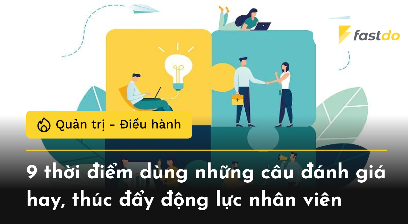 9 thời điểm dùng những câu đánh giá hay, thúc đẩy động lực nhân viên