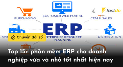 Top 15+ phần mềm ERP cho doanh nghiệp vừa và nhỏ tốt nhất hiện nay