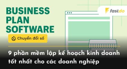 9 phần mềm lập kế hoạch kinh doanh tốt nhất cho các doanh nghiệp