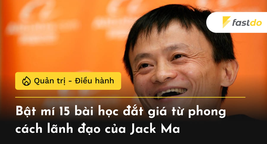 15 bài học từ phong cách lãnh đạo của Jack Ma