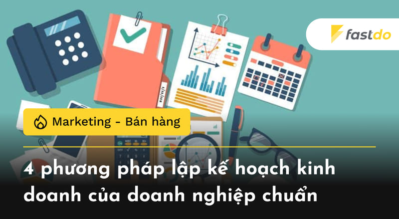 4 phương pháp lập kế hoạch kinh doanh của doanh nghiệp