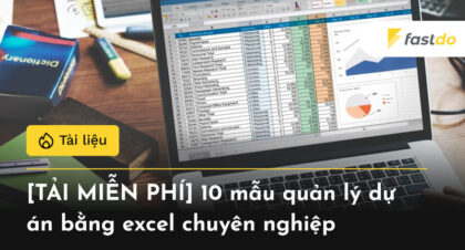 10 mẫu quản lý dự án bằng excel chuyên nghiệp