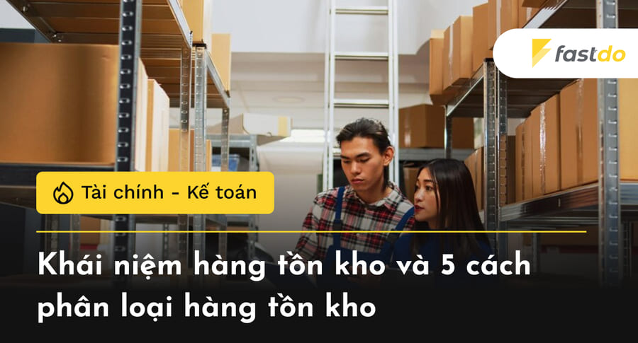 Khái niệm hàng tồn kho và 5 cách phân loại