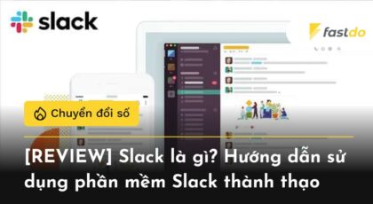 [REVIEW] Slack là gì? Hướng dẫn sử dụng phần mềm Slack thành thạo