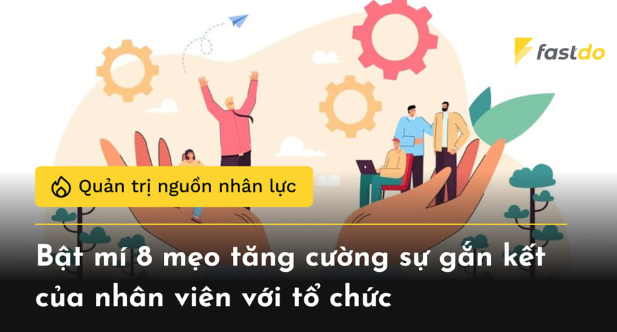 8 mẹo tăng cường sự gắn kết của nhân viên với tổ chức