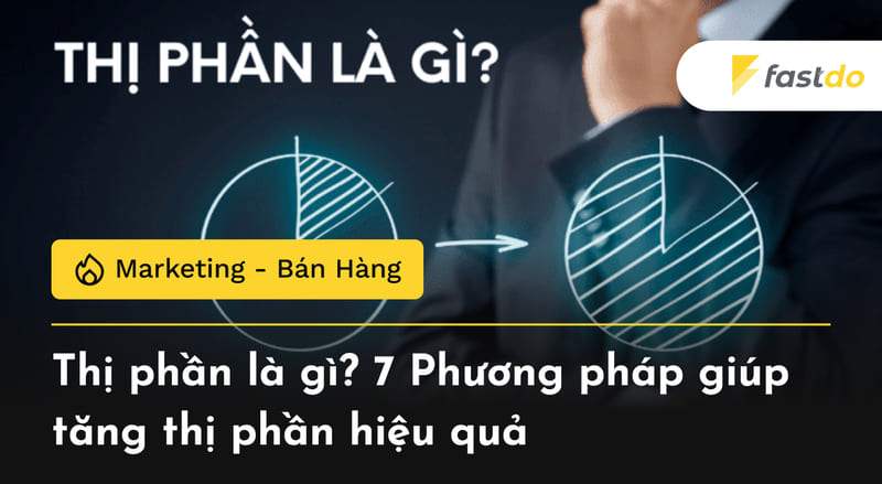 Thị phần là gì? 7 Phương pháp giúp tăng thị phần