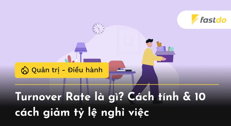 Turnover Rate là gì? Cách tính & 10 cách giảm tỷ lệ nghỉ việc