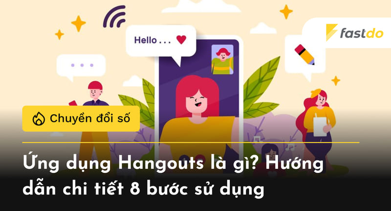 Phần mềmHangouts là gì? Hướng dẫn chi tiết 8 bước sử dụng