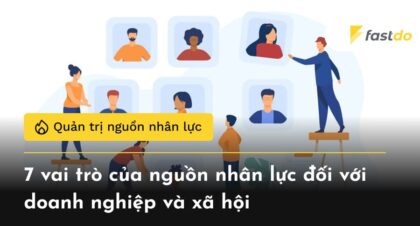 7 vai trò của nguồn nhân lực đối với doanh nghiệp và xã hội