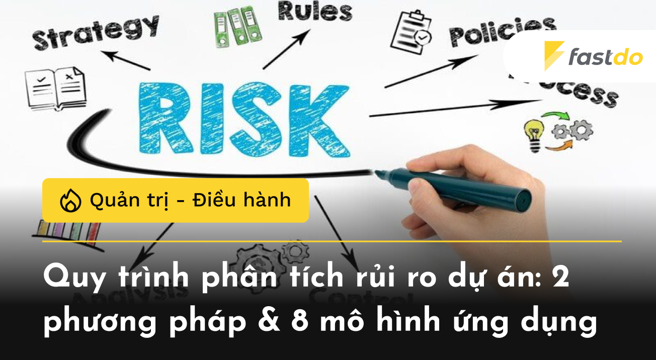 Quy trình phân tích rủi ro dự án: 2 phương pháp & 8 mô hình ứng dụng