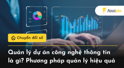 Quản lý dự án công nghệ thông tin là gì? Phương pháp quản lý hiệu quả