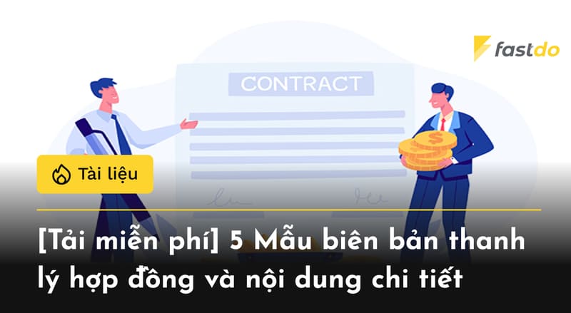 [TẢI MIỄN PHÍ] 5 Mẫu biên bản thanh lý hợp đồng và nội dung chi tiết