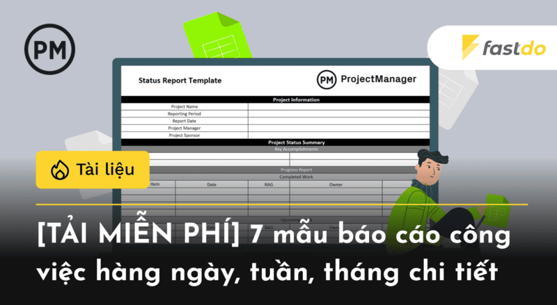 [TẢI MIỄN PHÍ] 7 mẫu báo cáo công việc hàng ngày, tuần, tháng chi tiết