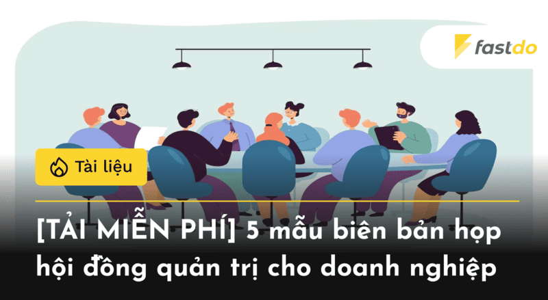 [TẢI MIỄN PHÍ] 5 mẫu biên bản họp hội đồng quản trị cho doanh nghiệp