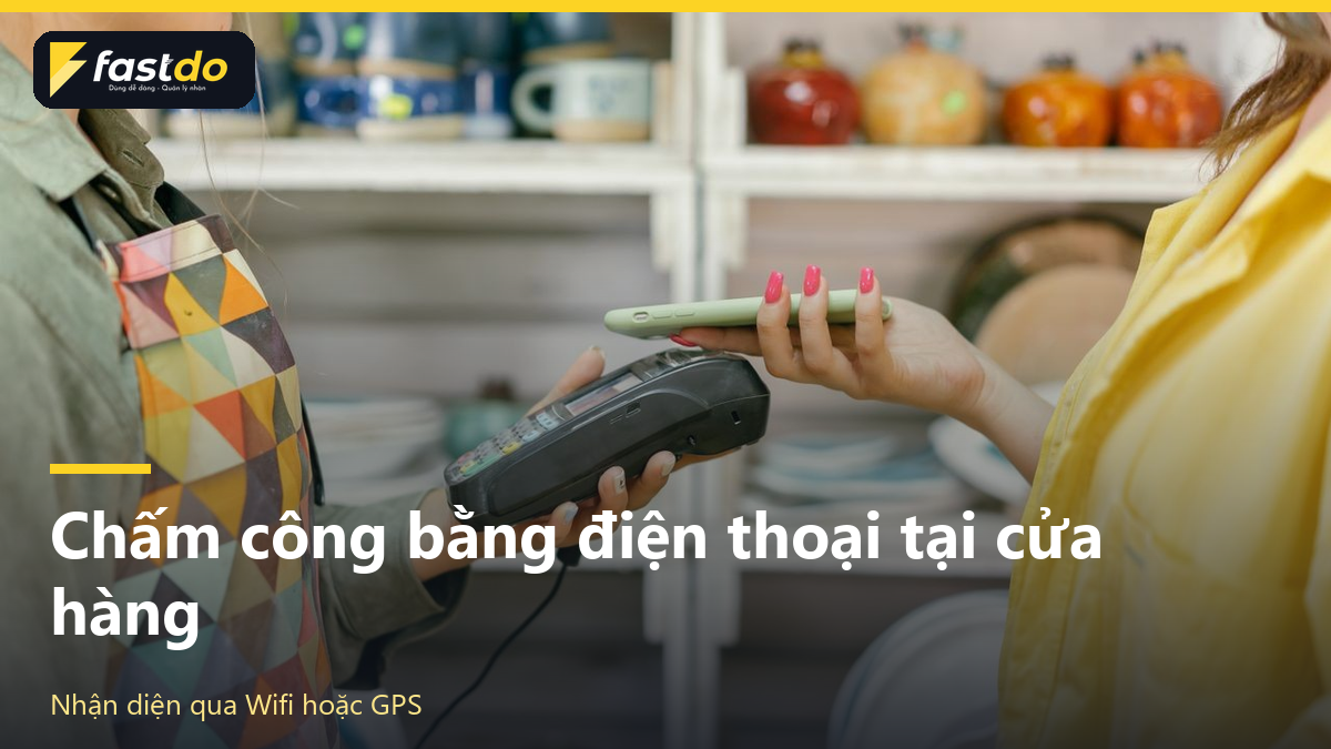 chấm công chuỗi cửa hàng: nhân viên chấm công bằng điện thoại bằng Wifi GPS tại cửa hàng