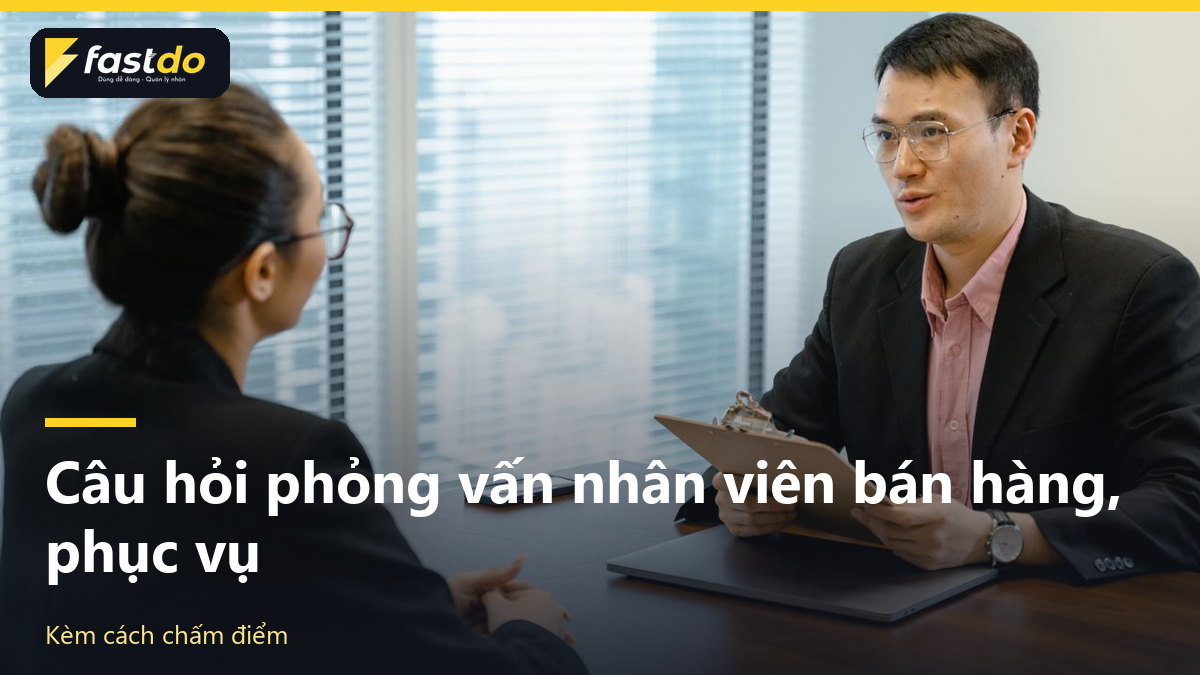 câu hỏi phỏng vấn nhân viên bán hàng: Phỏng vấn nhân viên bán hàng tại cửa hàng