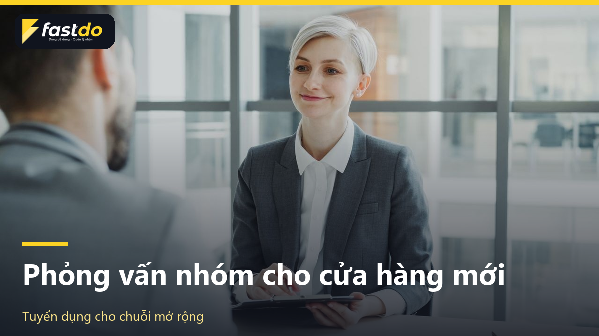 quy trình tuyển dụng: Phỏng vấn nhóm tuyển dụng nhân viên cửa hàng